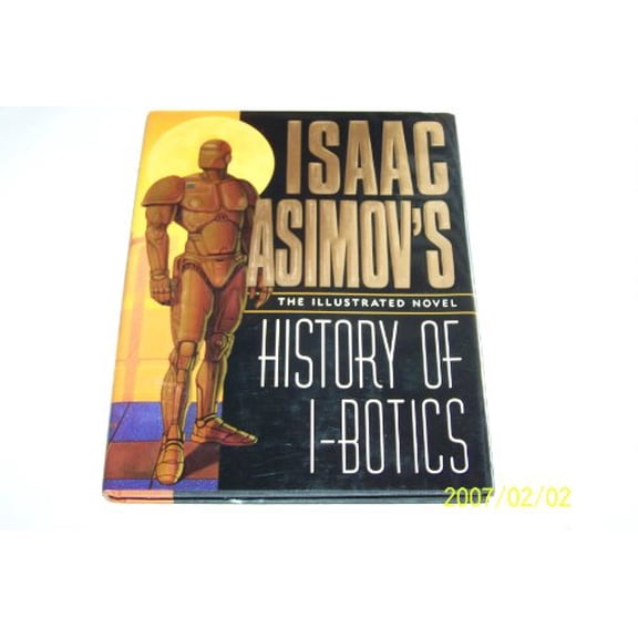Pre-Owned Isaac Asimov's History of I-Botics: An Illustrated Novel (Hardcover) 0061055395 9780061055393