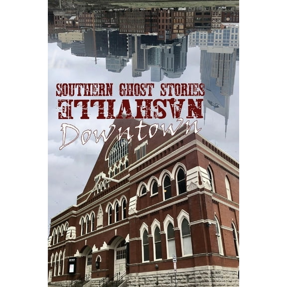 Southern Ghost Stories: Downtown Nashville, (Paperback)
