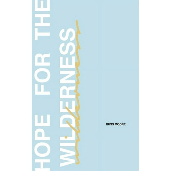 Hope for the Wilderness: Through all the Pain to all the Promise, (Hardcover)