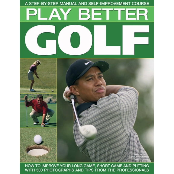 Play Better Golf : A Step-By-Step Manual and Self-Improvement Course (Paperback)