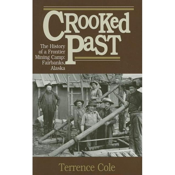 Crooked Past : The History of a Frontier Mining Camp (Paperback)