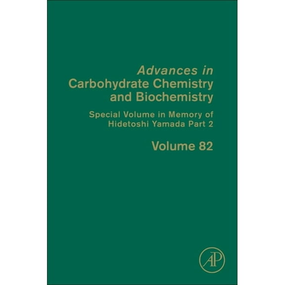 Advances in Carbohydrate Chemistry and B Special Volume in Memory of Hidetoshi Yamada Part 2: Volume 82, Book 82, (Hardcover)
