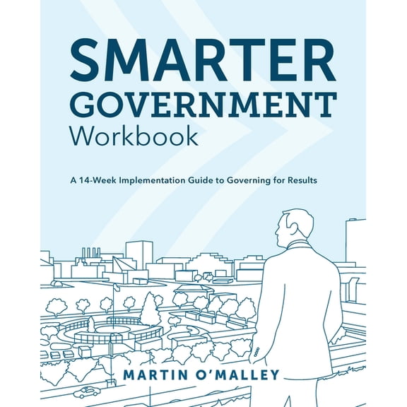 Smarter Government Workbook: A 14-Week Implementation Guide to Governing for Results, (Paperback)