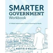 MARTIN O'MALLEY Smarter Government Workbook: A 14-Week Implementation Guide to Governing for Results (Paperback)