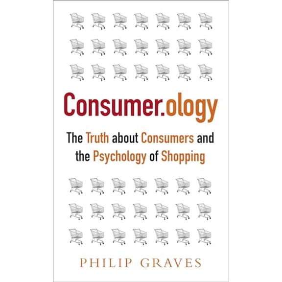 Pre-Owned Consumer.Ology: The Truth about Consumers and the Psychology of Shopping (Paperback) 1857885767 9781857885767