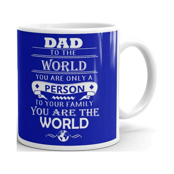Dad To The World Only A Person Coffee Tea Ceramic Mug Office Work CupGift 11 oz