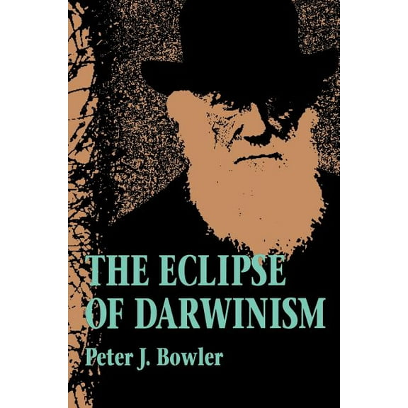 The Eclipse of Darwinism: Anti-Darwinian Evolution Theories in the Decades Around 1900, (Paperback)