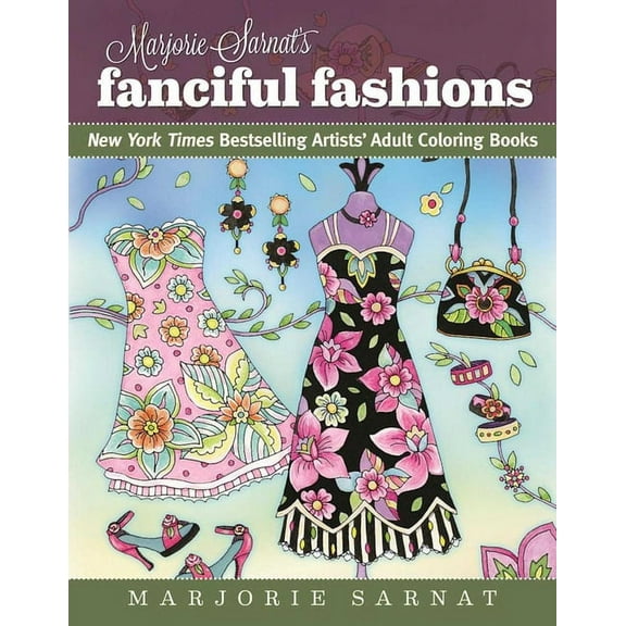 New York Times Bestselling Artists' Adult Coloring Books Marjorie Sarnat's Fanciful Fashions: New York Times Bestselling Artists' Adult Coloring Books, (Paperback)