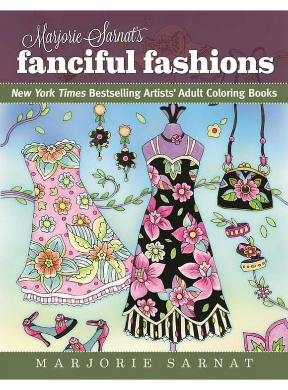 New York Times Bestselling Artists' Adult Coloring Books Marjorie Sarnat's Fanciful Fashions: New York Times Bestselling Artists' Adult Coloring Books, (Paperback)