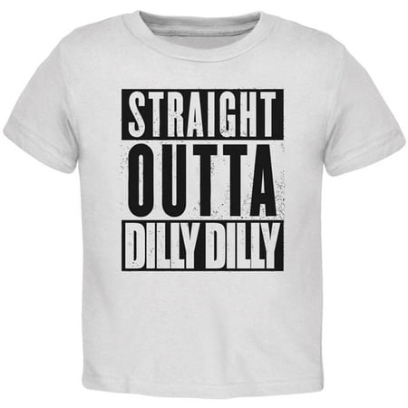 

Straight Outta Dilly Dilly Toddler T Shirt White 3T