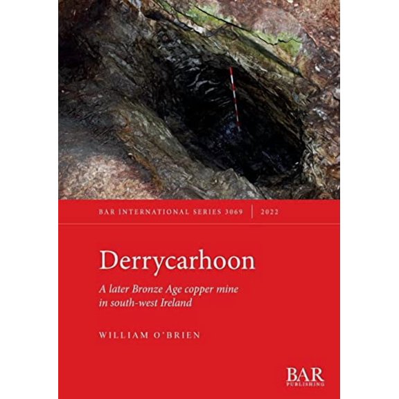 International: Derrycarhoon: A later Bronze Age copper mine in south-west Ireland (Paperback)