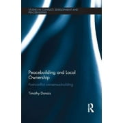 Studies in Conflict, Development and Peacebuilding: Peacebuilding and Local Ownership: Post-Conflict Consensus-Building (Hardcover)
