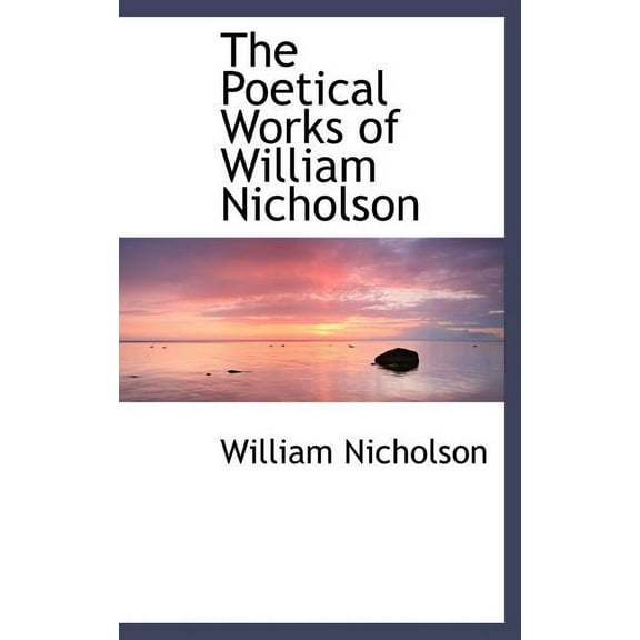The Poetical Works of William Nicholson (Hardcover)