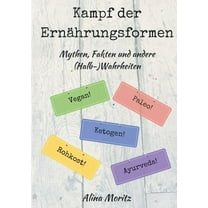 Kampf der Ernährungsformen: Mythen, Fakten und andere (Halb-)Wahrheiten, (Paperback)