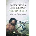 thumbnail image 1 of Libro Eso No Estaba En Mi Libro De Prehistoria Tapa Blanda, Autor Jaime Almansa Sanchez, Editorial Almuzara, 1 of 2