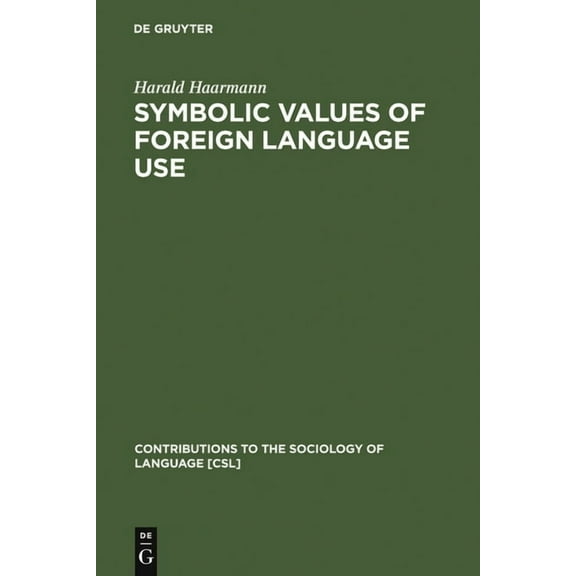Contributions to the Sociology of Langua Symbolic Values of Foreign Language Use: From the Japanese Case to a General Sociolinguistic Perspective, Book 51, (Hardcover)