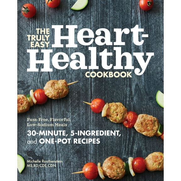 The Truly Easy Heart-Healthy Cookbook: Fuss-Free, Flavorful, Low-Sodium Meals, (Paperback)