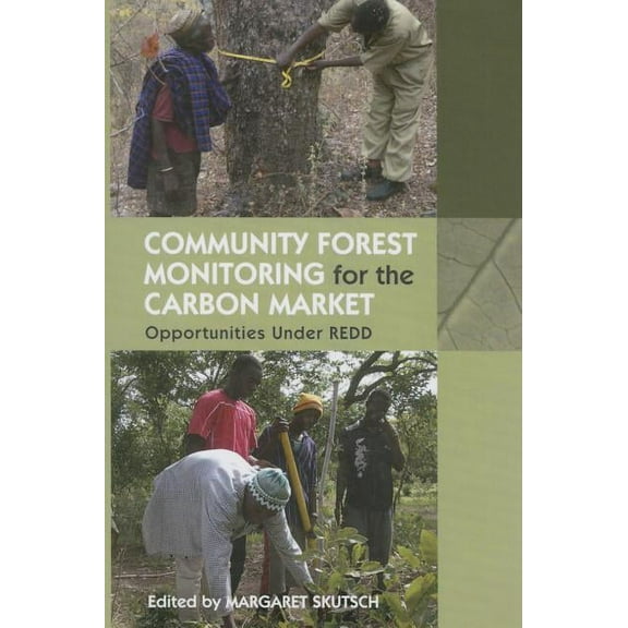 Community Forest Monitoring for the Carbon Market: Opportunities Under REDD, (Paperback)