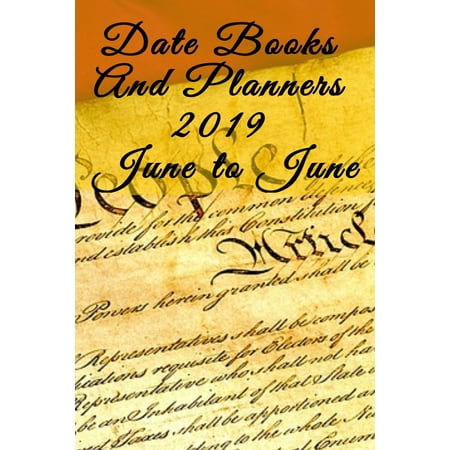 Date Books And Planners 2019 June to June: 4th Of July Journal Agenda For Him - Daily Calendar Gift For Son, Husband, Freedom & Indepence Themed Organizer With To Do, Priority, Notes List To Beat
