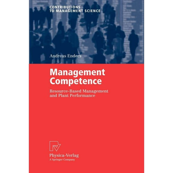 Contributions to Management Science Management Competence: Resource-Based Management and Plant Performance, (Paperback)