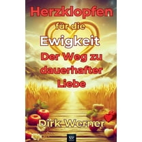 Herzklopfen fÃ¼r die Ewigkeit: Der Weg zu dauerhafter Liebe, (Paperback)