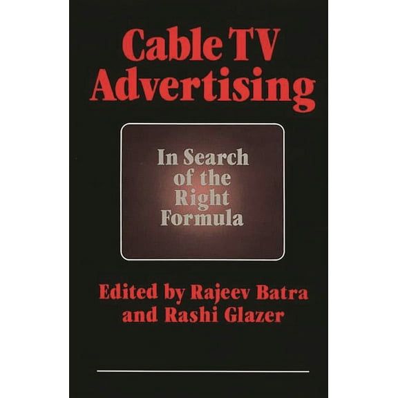 Cable TV Advertising: In Search of the Right Formula, (Hardcover)