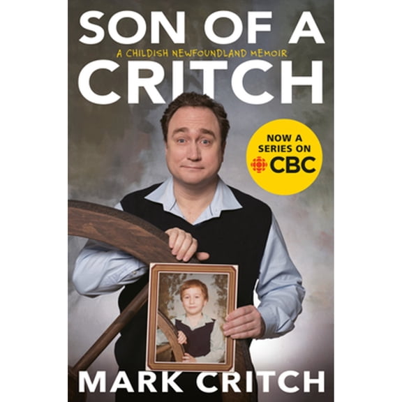 Pre-Owned Son of a Critch: A Childish Newfoundland Memoir (Paperback) 0735235082 9780735235083