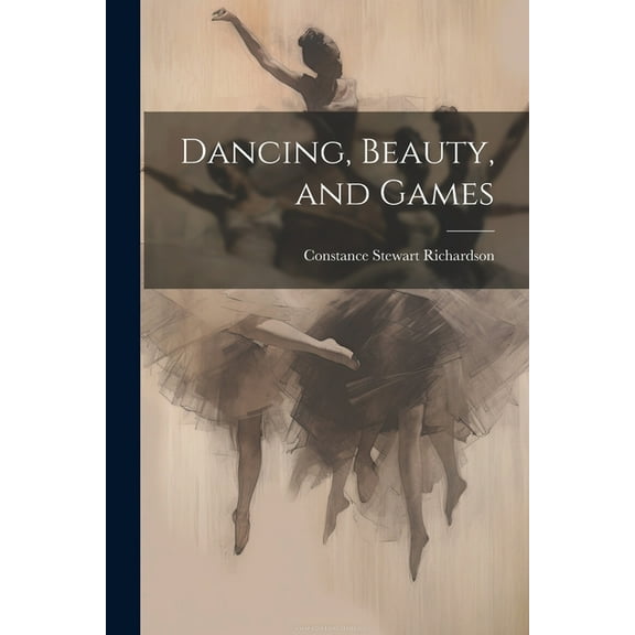 Dancing, Beauty, and Games (Paperback)