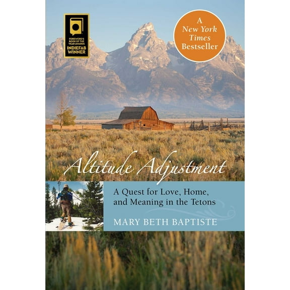 Altitude Adjustment : A Quest For Love, Home, And Meaning In The Tetons (Edition 1) (Paperback)