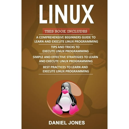 Linux : 4 Books in 1- Bible of 4 Manuscripts in 1- Beginner's Guide+ Tips and Tricks+ Effective Strategies+ Best Practices to Learn Linux Programming (Best Linux For Vm)