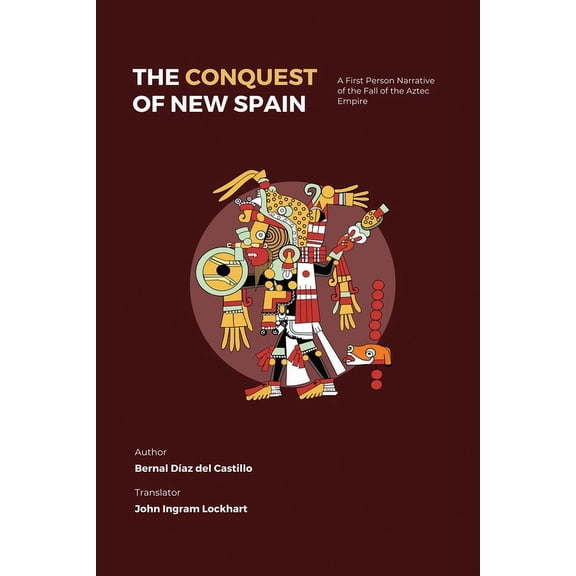 Signature The Conquest of New Spain: A First Person Narrative of the Fall of the Aztec Empire, Book 1, (Paperback)