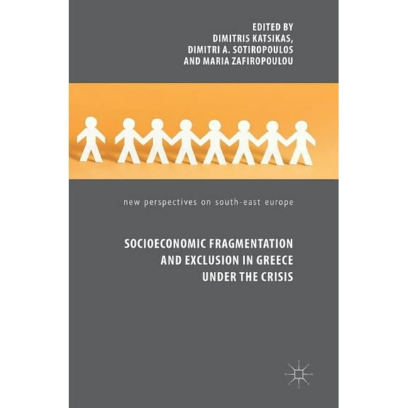 New Perspectives on South-East Europe Socioeconomic Fragmentation and Exclusion in Greece Under the Crisis, (Hardcover)