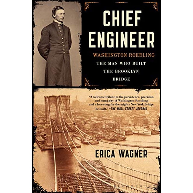 Chief Engineer: Washington Roebling, The Man Who Built the Brooklyn Bridge