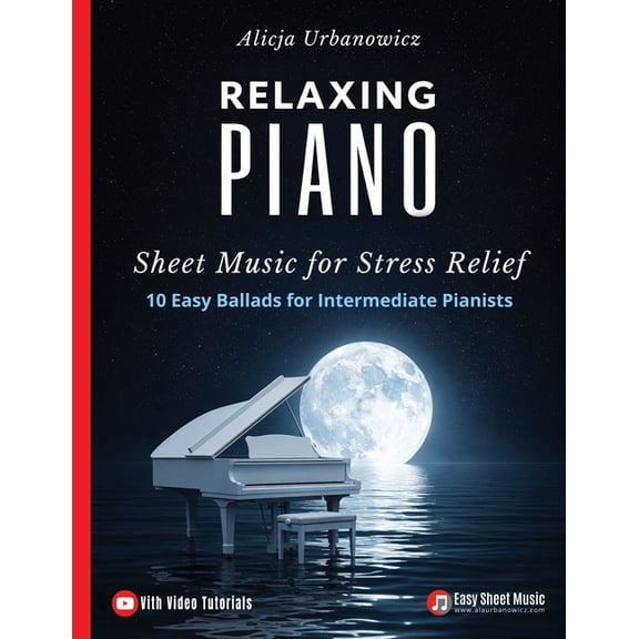 Relaxing Piano Sheet Music for Stress Relief: 10 Easy Ballads for Intermediate Pianists, (Paperback)