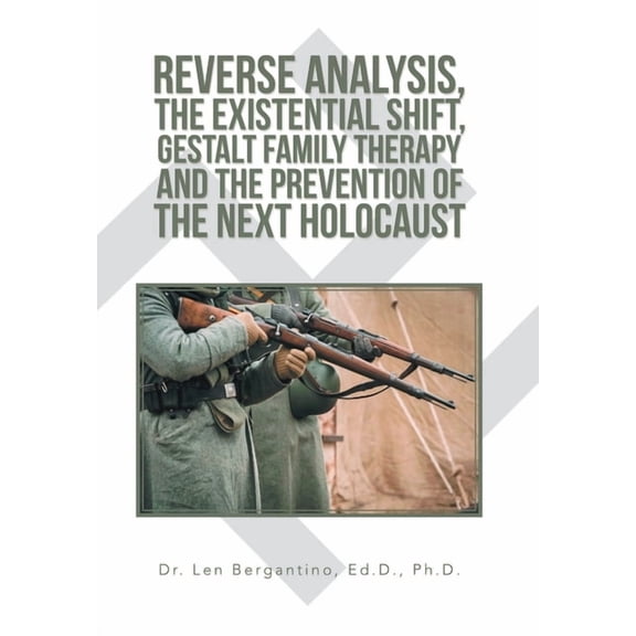 Reverse Analysis, the Existential Shift, Gestalt Family Therapy and the Prevention of the Next Holocaust (Hardcover)