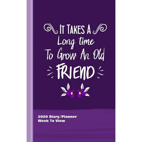 Planners One Year 2020: It Takes A Long Time To Grow An Old Friend: Inspirational Diary Weekly Spreads January to December (Paperback)