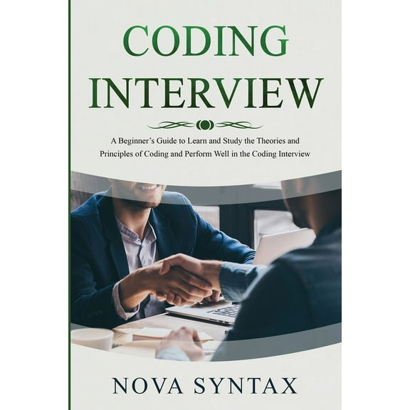 Coding Interview: A Beginner's Guide to Learn and Study the Theories and Principles of Coding and Perform Well in t, (Paperback)