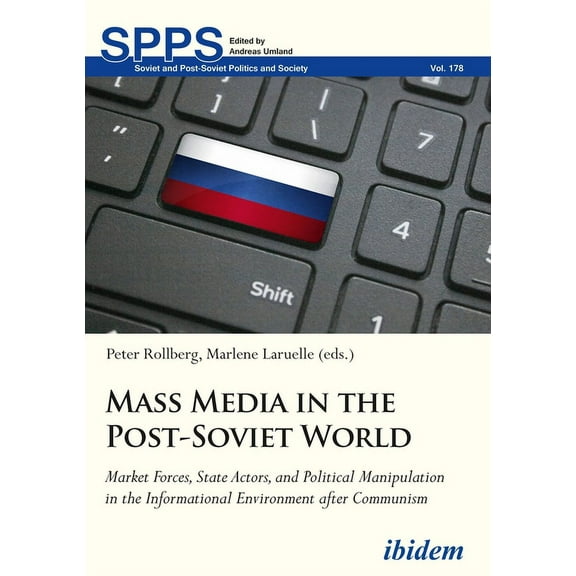 Soviet and Post-Soviet Politics and Society: Mass Media in the Post-Soviet World. Market Forces, State Actors, and Political Manipulation in the Informational Environment after Communism (Paperback)