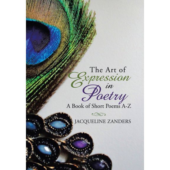 The Art of Expression in Poetry: A Book of Short Poems A-Z, (Hardcover)
