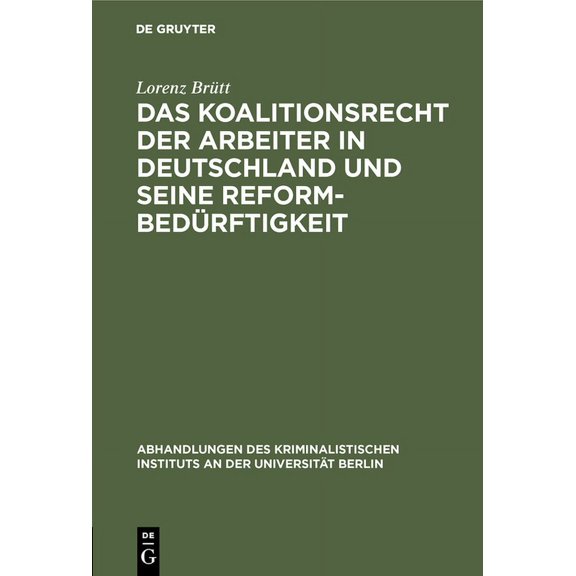 Abhandlungen Des Kriminalistischen Insti Das Koalitionsrecht Der Arbeiter in Deutschland Und Seine ReformbedÃ¼rftigkeit, Book 2, (Hardcover)