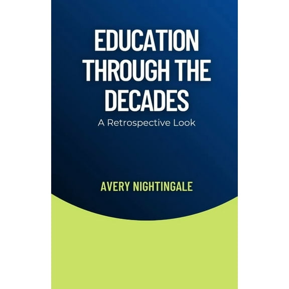 Education Through the Decades: A Retrospective Look, (Paperback)