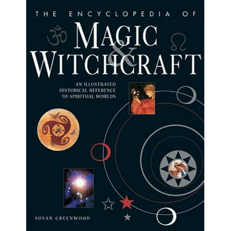 The Encyclopedia of Magic & Witchcraft : An Illustrated Historical Reference to Spiritual