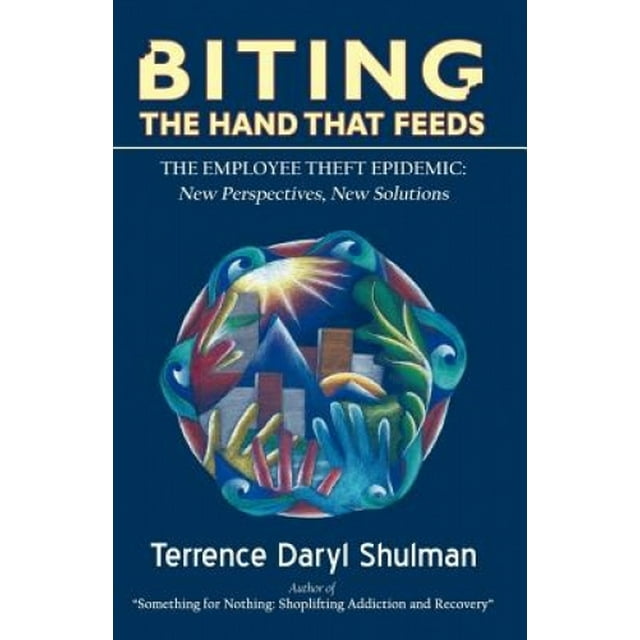 Biting The Hand That Feeds... The Employee Theft Epidemic: New Perspectives, New Solutions