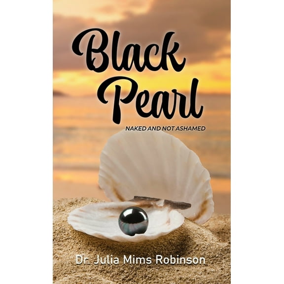 The Black Pearl: Naked and Not Ashamed, (Hardcover)