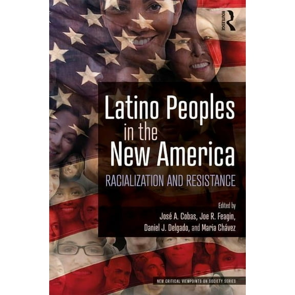 New Critical Viewpoints on Society Latino Peoples in the New America: Racialization and Resistance, (Paperback)