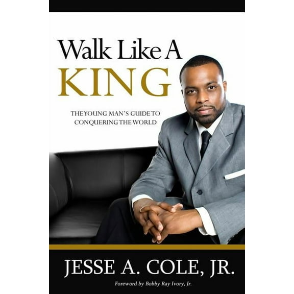 Walk Like A King: The Youngman's Guide To Conquering The World, (Paperback)