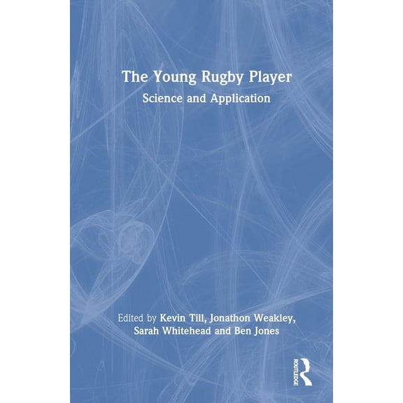 The Young Rugby Player: Science and Application, (Hardcover)