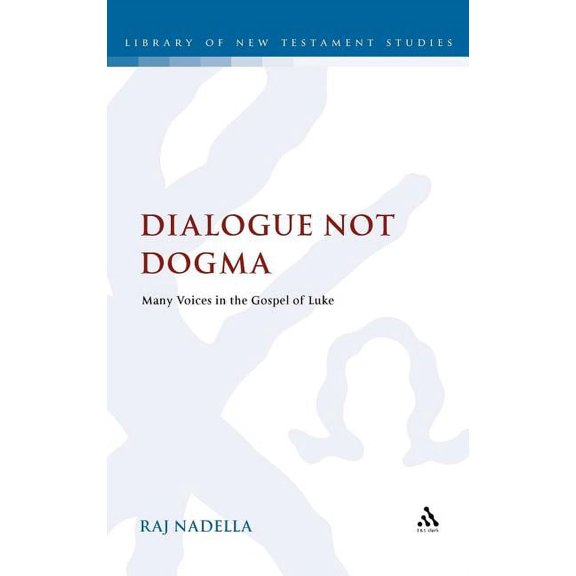 Library of New Testament Studies Dialogue Not Dogma: Many Voices in the Gospel of Luke, (Hardcover)