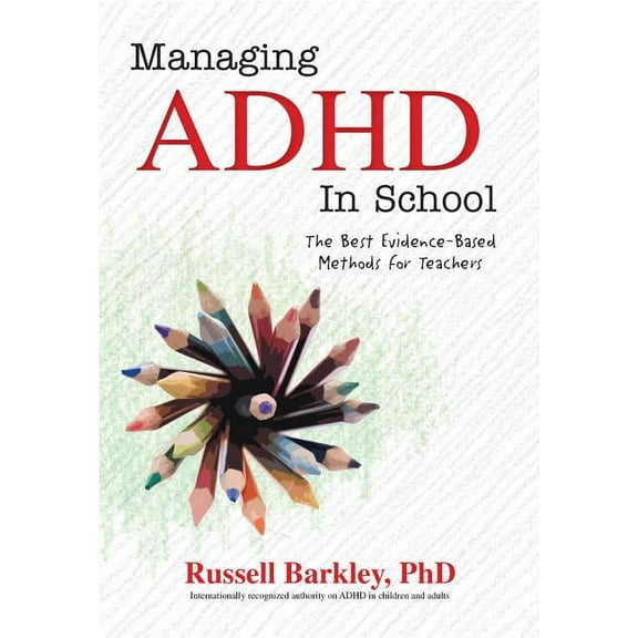 Managing ADHD in School: The Best Evidence-Based Methods for Teachers, (Paperback)