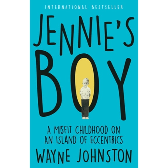 Pre-Owned Jennie's Boy: A Misfit Childhood on an Island of Eccentrics (Paperback) by Wayne Johnston